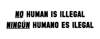 No Human Is Illegal